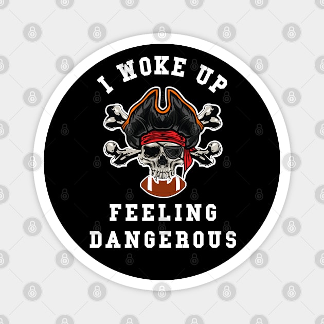 🏈 I Woke Up Feeling Dangerous, Pirate Team Spirit Football Magnet by Pixoplanet